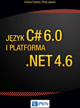 Język C# 6.0 I Platforma .Net 4.6 - Andrew Troelsen