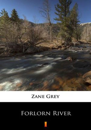 Forlorn River Zane Grey