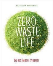 Życie Zero Waste. Żyj bez śmieci i żyj lepiej - zdjęcie 1
