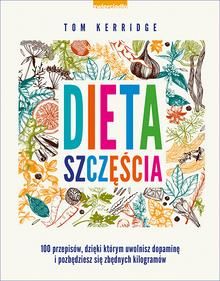 Dieta szczęścia 100 przepisów dzięki którym uwolnisz dopaminę i pozbędziesz się zbędnych kilogramów