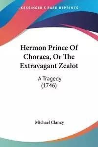 Hermon Prince of Choraea, or the Extravagant Zealot: A Tragedy (1746)