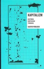 Kapitalizm. Historia krótkiego trwania - Kacper Pobłocki - Literatura popularnonaukowa