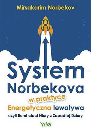 System Norbekova w praktyce. Energetyczna lewatywa czyli triumf cioci Niury z zapadłej dziury - Mirsakarim Nerbekov