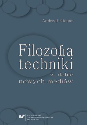Filozofia techniki w dobie nowych mediów - 02 Technika w polu wartości  i wyzwań współczesności, cz. 1 (PDF)