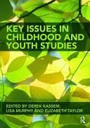 Key Issues in Childhood and Youth Studies. Edited by Derek Kassem, Lisa Murphy, and Elizabeth Taylor
