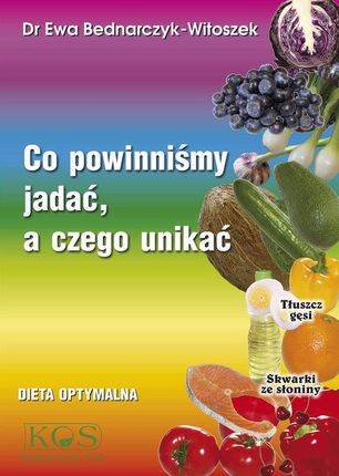 Co powinniśmy jadać a czego unikać - Ewa Bednarczyk-Witoszek