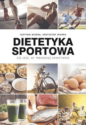 Dietetyka Sportowa Co Jeść By Trenować Efektywnie - Justyna Mizera. Krzysztof Mizera