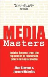 Mediamasters: Insider Secrets from the Big Names of Broadcast, Print Mediamasters: Insider Secrets from the Big Names of Broadcast, Print