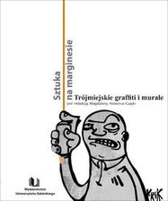 Sztuka na marginesie. Trójmiejskie graffiti i murale (PDF) - wypożycz od 4.92 zł