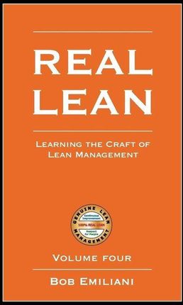 Real Lean: Learning the Craft of Lean Management (Volume Four)