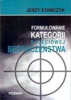 Formułowanie kategorii pojęciowej bezpieczeństwa - Jerzy Stańczyk