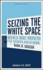 Seizing the White Space: Growth and Renewal Through Business Model Innovation