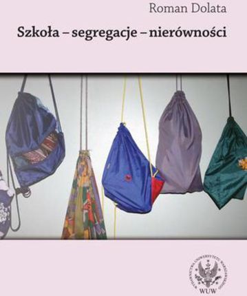 Szkoła - segregacje - nierówności - Roman Dolata