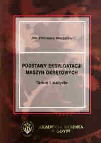 Podstawy Eksploatacji Maszyn Okrętowych Tarcie I Zużycie Podręcznik Techniczny Ceny I Opinie Ceneopl