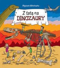 Literatura popularnonaukowa Z tatą na dinozaury - Mikołuszko Wojciech, Samojlik Tomasz - zdjęcie 1