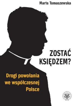 Zostać księdzem? Drogi powołania we współczesnej Polsce (PDF)
