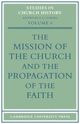 The Mission of the Church and the Propagation of the Faith: Papers Read at the Seventh Summer Meeting and the Eighth Winter Meeting of the Ecclesiasti