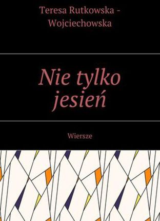 Nie tylko jesień - Wojciechowska Teresa Rutkowska