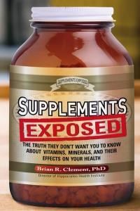 Supplements Exposed: The Truth They Dont Want You to Know about Vitamins, Minerals, and Their Effects on Your Health