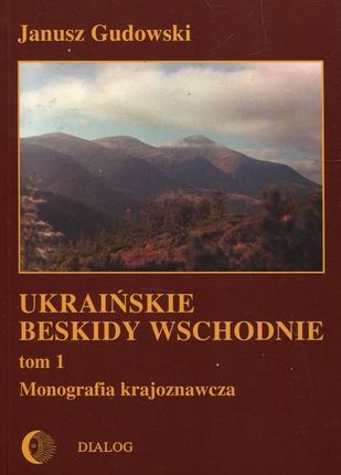 Ukraińskie Beskidy Wschodnie Tom I. Monografia krajoznawcza