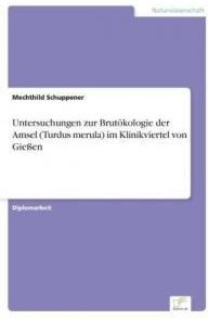 Untersuchungen Zur Brutokologie Der Amsel (Turdus Merula) Im Klinikviertel Von Giessen