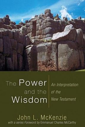 The Power and the Wisdom: An Interpretation of the New Testament