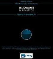 Testowanie oprogramowania w praktyce. Studium przypadków 2.0