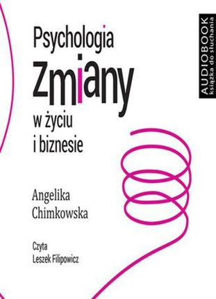 Psychologia zmiany w życiu i biznesie - Angelika Chimkowska