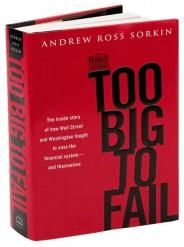 Too Big to Fail: The Inside Story of How Wall Street and Washington Fought  to Save the Financial System--and Themselves