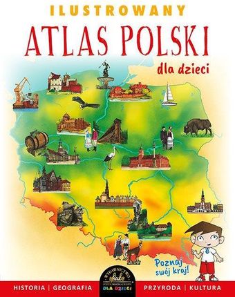 Ilustrowany Atlas Polski Dla Dzieci Praca Zbiorowa