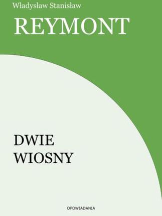 Dwie wiosny. Władysław Stanisław Reymont