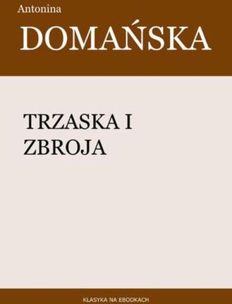 Trzaska i Zbroja. Antonina Domańska