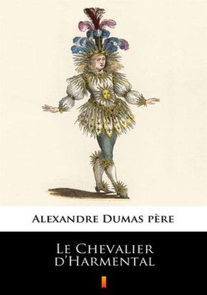 Le Chevalier dHarmental. Alexandre Dumas pre