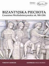 Bizantyjska piechota Cesarstwo Wschodniorzymskie ok. 900-1204 - Timothy Dawson