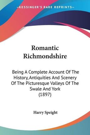Romantic Richmondshire: Being a Complete Account of the History, Antiquities and Scenery of the Picturesque Valleys of the Swale and York (189