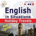English in Situations - Listen & Learn: Holiday Travels - New Edition (15 Topics - Proficiency level: B2) Dorota Guzik