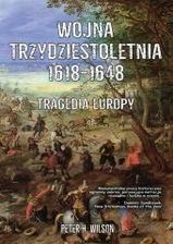 Wojna trzydziestoletnia 1618-1648. Tragedia Europy - Peter H.Wilson - zdjęcie 1