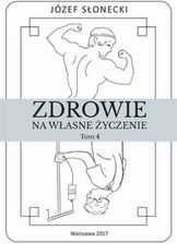 Zdjęcie Zdrowie na własne życzenie. Tom 4 - Józef Słonecki - Mszczonów