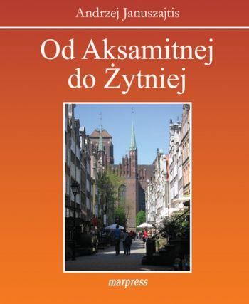 Od Aksamitnej do Żytniej. Ulice Starego Gdańska