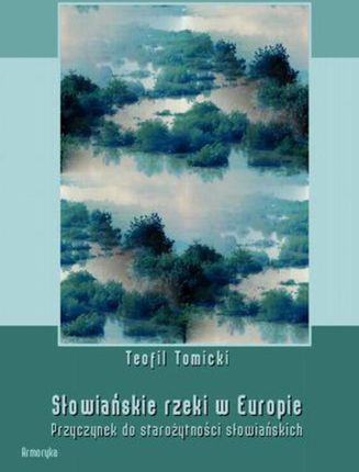 Słowiańskie rzeki w Europie. Przyczynek do starożytności słowiańskich