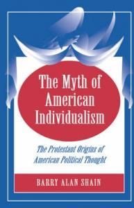 The Myth of American Individualism: The Protestant Orgins of American Political Thought