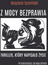 Z mocy bezprawia. Thriller, który napisało życie (audiobook)