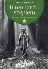 Zdjęcie Białowieża szeptem. Historie z Puszczy Białowieski - Anna Kamińska - Płoty