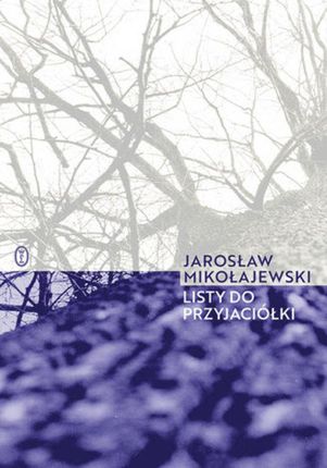 Listy do przyjaciółki Jarosław Mikołajewski