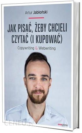 POLECANA KSIĄŻKA NA MARZEC: Jak pisać, żeby chcieli czytać (i kupować). Copywriting & Webwriting - Artur Jabłoński