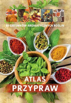 Atlas przypraw. 70 gatunków aromtycznych roślin