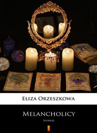 Melancholicy Eliza Orzeszkowa