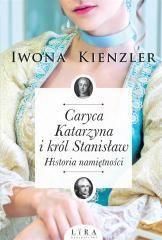 Caryca Katarzyna i król Stanisław. Historia.. - Iwona Kienzler