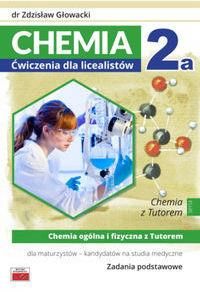 Chemia 2a Ćwiczenia dla licealistów Chemia ogólna i fizyczna z Tutorem dla maturzystów - Zdzisław Głowacki - Zaufało nam kilkaset tysięcy klientów, wy