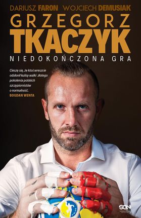 Grzegorz Tkaczyk. Niedokończona Gra - Grzegorz Tkaczyk, Dariusz Faron, Wojciech Demusiak
